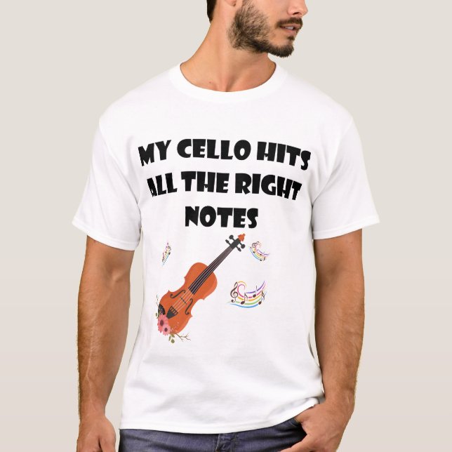 My Cello Hits All The Right Notes - Funny Cello T-Shirt (Front)