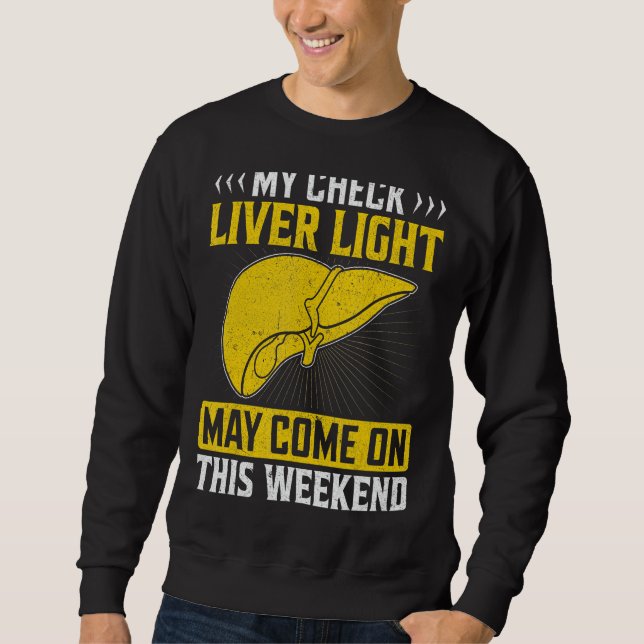 My Check Liver Light Might Come on This Weekend Sa Sweatshirt (Front)
