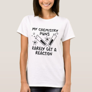 My Chemistry Puns Rarely Get A Reaction T-Shirt