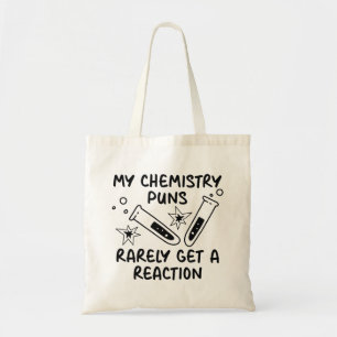 My Chemistry Puns Rarely Get A Reaction Tote Bag