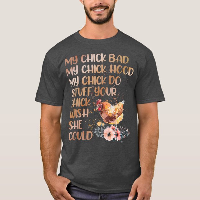 My Chick Bad My Chick Hood My Chick Do Chicken T-Shirt (Front)