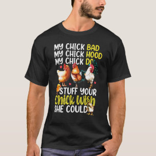 My Chick Bad My Chick Hood My Chick Do Stuff Chic T-Shirt