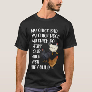My Chick Bad My Chick Hood My Chick Do Stuff  Chic T-Shirt