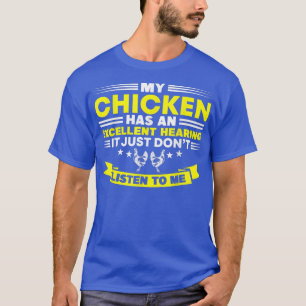My Chicken Has An Ecellent Hearing Chicken Farmer  T-Shirt