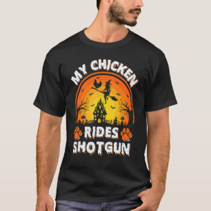 My Chicken Ride Witch Shotgun Chicken Bird Hallow T-Shirt