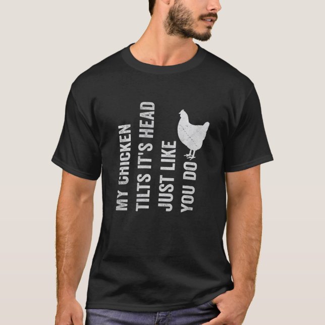 My Chicken tilts its head T-Shirt (Front)