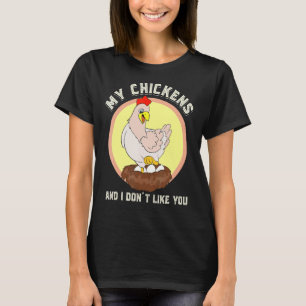 My Chickens And I Dont Like You Farm Animal Chick T-Shirt
