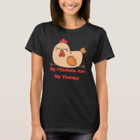 My Chickens Are My Therapy Funny Chicken Lover