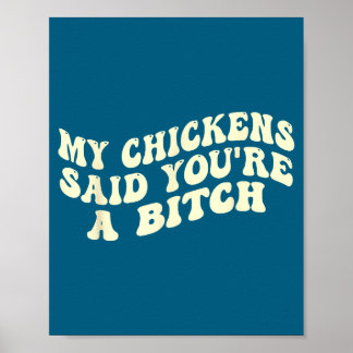 My Chickens Said You're A Funny Farmer Chicken Lov Poster
