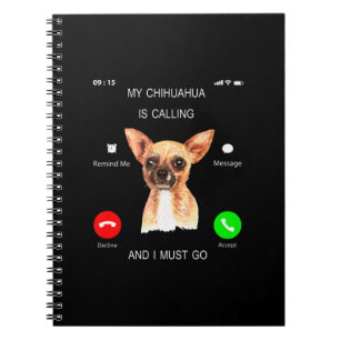 My Chihuahua Is Calling _ I Must Go Dog Lover Own Notebook