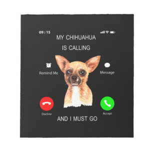 My Chihuahua Is Calling _ I Must Go Dog Lover Own Notepad