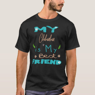 My Chihuahua Is My Best Friend             T-Shirt