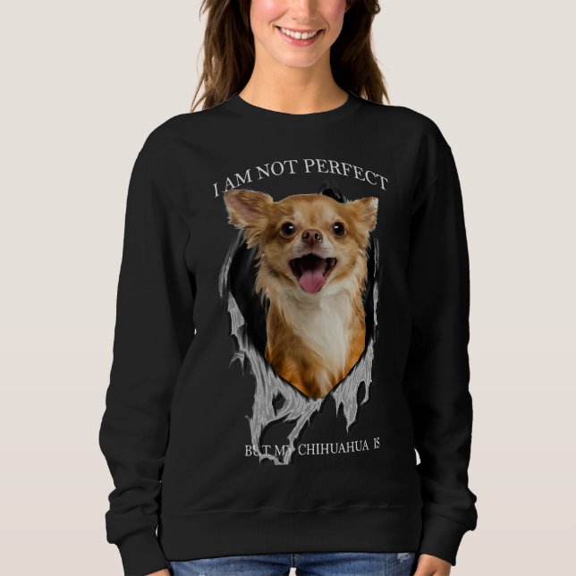 My Chihuahua Is Perfect Sweatshirt (Front)