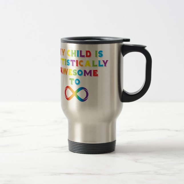 My Child Autistically Awesome Infinity Travel Mug (Right)