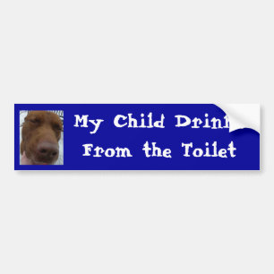 My Child Drinks From the Toilet Bumper Sticker