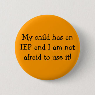 My child has an IEP and I am not afraid to use it! 6 Cm Round Badge