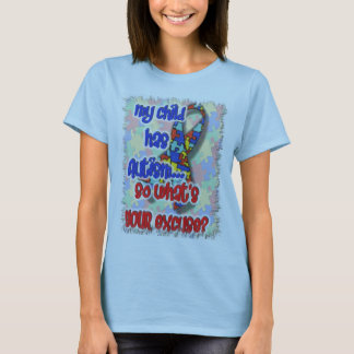 My Child Has Autism...What's Your Excuse? T-Shirt