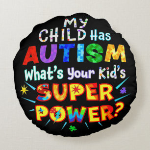 My Child Has AUTISM What's Your Kid's SUPER POWER? Round Cushion