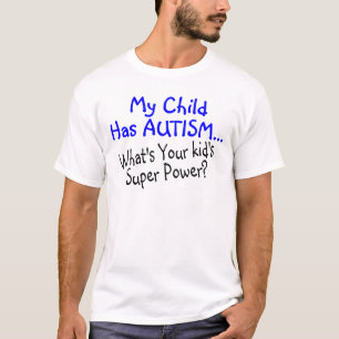 My Child Has Autism Whats Your Kids Super Power T-Shirt