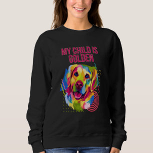 My Child Is Golden Golden Retriever Humor Sweatshirt