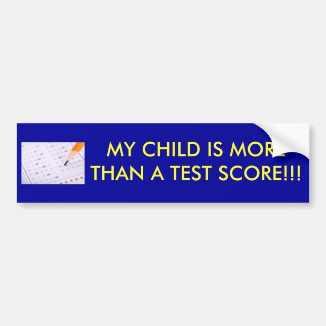 MY CHILD IS MORE THAN A TEST SCORE!!! BUMPER STICKER (Front)