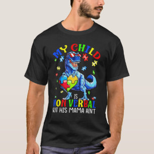 My Child Is Non Verbal But His Mama Ain't Autism D T-Shirt