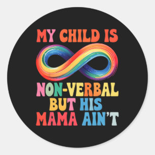 My Child May Be Non Verbyl But His Mama Ain't Auti Classic Round Sticker