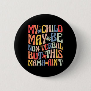 My Child May Be Non-verbyl But This Mama Ain't Aut 6 Cm Round Badge