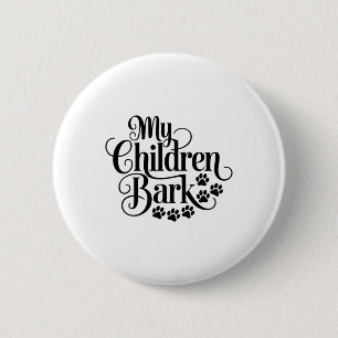 My Children Bark Funny Dog Lover Quote Pet Parent  6 Cm Round Badge