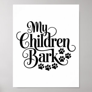 My Children Bark Funny Dog Lover Quote Pet Parent  Poster