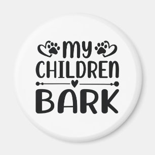 My Children Bark Magnet