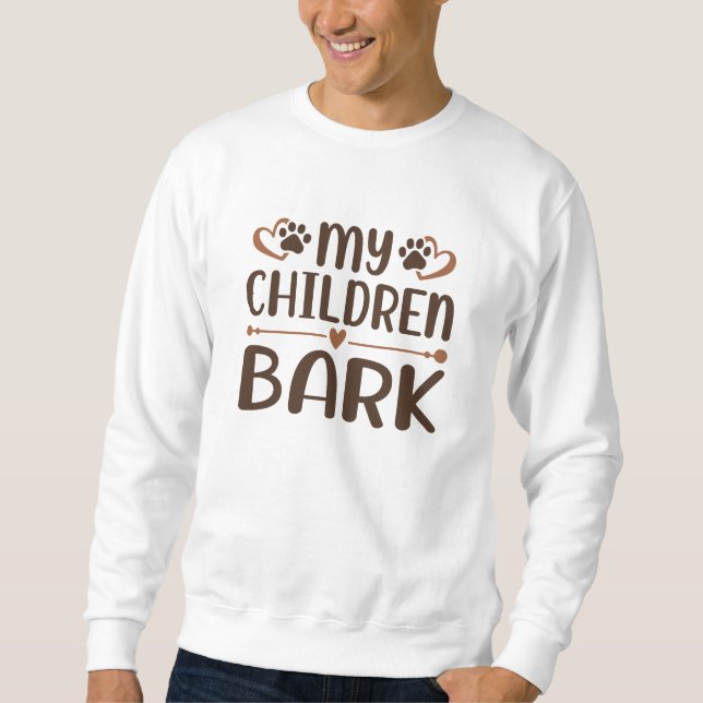 My Children Bark Sweatshirt (Front)