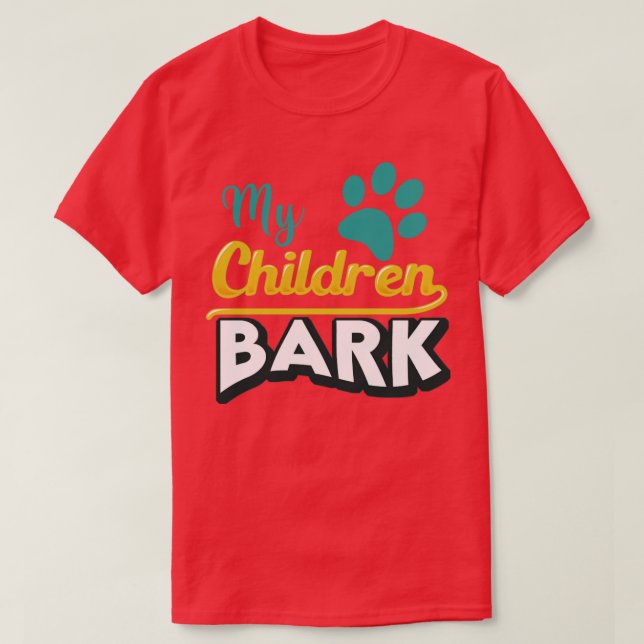 My Children Bark T-Shirt (Design Front)