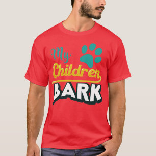 My Children Bark T-Shirt