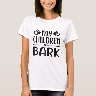 My Children Bark T-Shirt