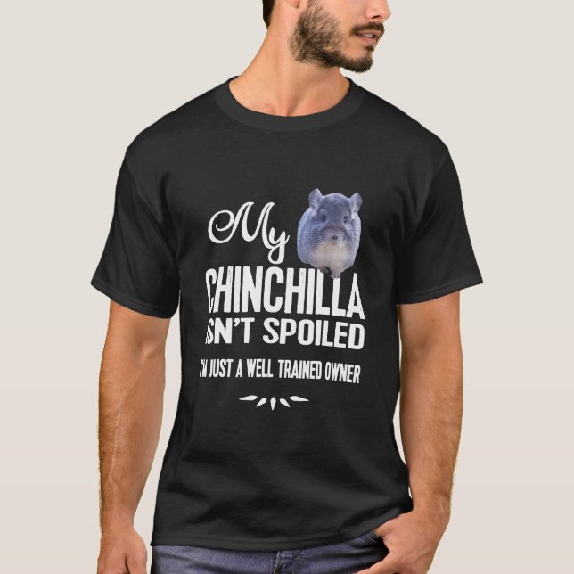My Chinchilla't Spoiled T-Shirt (Front)