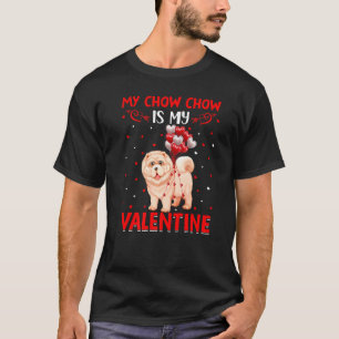 My Chow Chow Is My Valentine Funny Chow Chow Valen T-Shirt