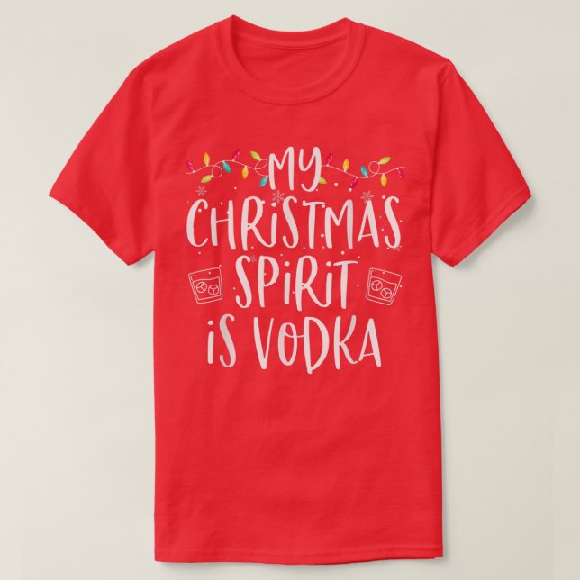 My Christmas Spirit Is Vodka Funny Family Christma T-Shirt (Design Front)