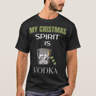 My Christmas Spirit Is Vodka Liquor Drinking Chris T-Shirt
