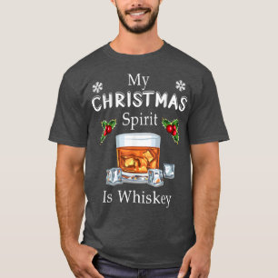 My Christmas Spirit Is Whiskey Drinking, Merry Xma T-Shirt