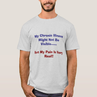 My Chronic Illness Might Not Be Visible......, ... T-Shirt