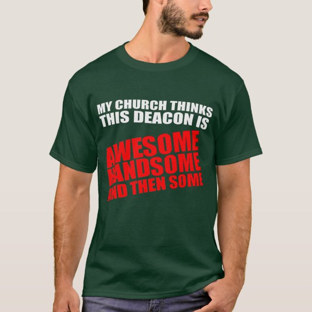 My church thinks this deacon is awesome T-Shirt (Front)