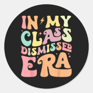 My Cl Dismissed Era Happy Last Day Of School Teach Classic Round Sticker