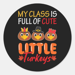 My Cl Is Full Of Cute Little Turkeys Thanksgiving  Classic Round Sticker