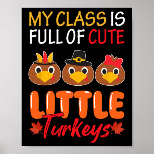 My Cl Is Full Of Cute Little Turkeys Thanksgiving  Poster