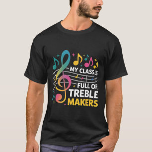 My Cl Is Full Of Treble Makers - Funny Music Teach T-Shirt