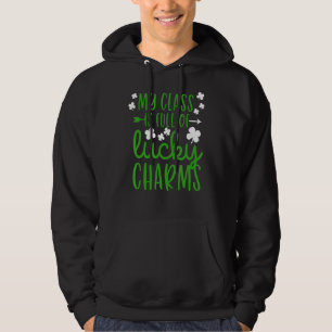 My Class Is Full Of Lucky Charms Teacher St Patric Hoodie