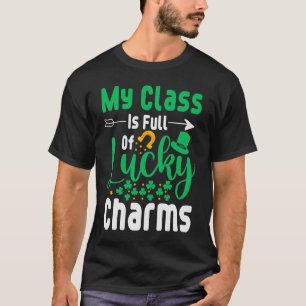My Class Is Full Of Lucky Charms Teacher St Patric T-Shirt