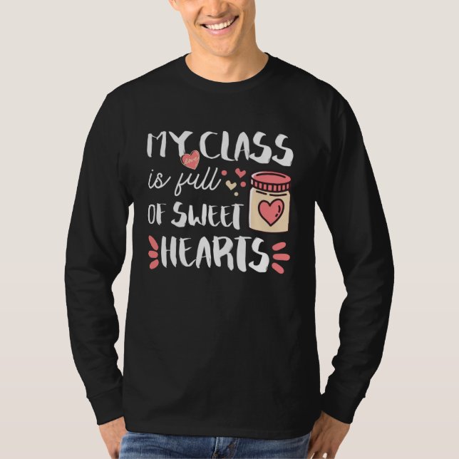 My Class Is Full Of Sweet Hearts Teacher Valentine T-Shirt (Front)