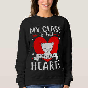 My Class Is Full Of Sweet Hearts Valentine Sweatshirt